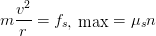 m(v^2)/r=f_(s text(, max))=mu_sn
